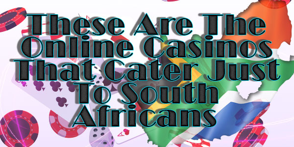 These Are The Online Casinos That Cater Just To South Africans